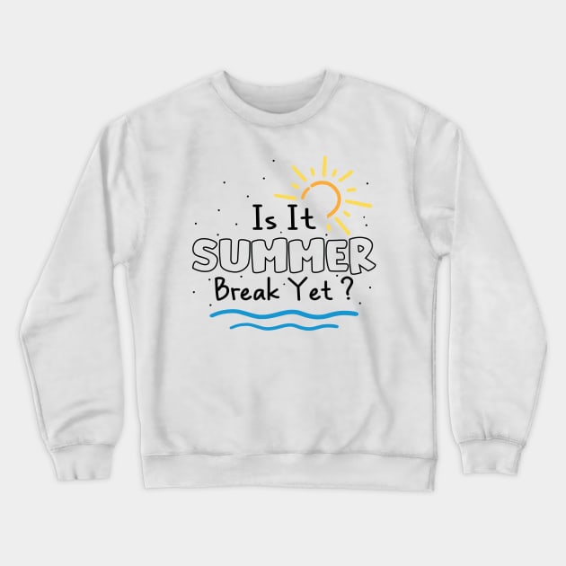 Teacher End Of Year Shirt Is It Summer Break Yet? Last Day Crewneck Sweatshirt by DaStore